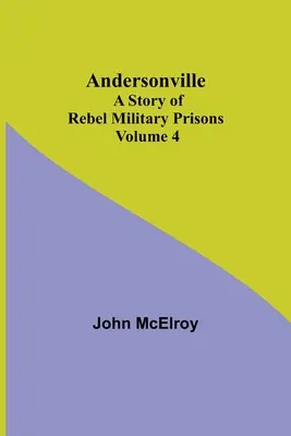 Andersonville: Príbeh povstaleckých vojenských väzníc - 4. diel - Andersonville: A Story of Rebel Military Prisons - Volume 4