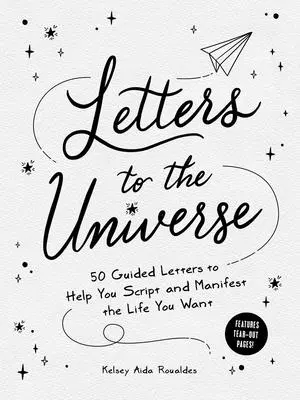 Listy vesmíru: 50 riadených listov, ktoré vám pomôžu napísať a manifestovať život, po ktorom túžite - Letters to the Universe: 50 Guided Letters to Help You Script and Manifest the Life You Want