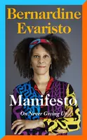 Manifest - radikálne úprimné a inšpiratívne memoáre od autorky knihy Dievča, žena, iné, ktorá získala Bookerovu cenu - Manifesto - A radically honest and inspirational memoir from the Booker Prize winning author of Girl, Woman, Other