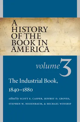 Dejiny knihy v Amerike: Diel 3: Priemyselná kniha, 1840 - 1880 - A History of the Book in America: Volume 3: The Industrial Book, 1840-1880