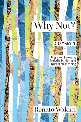 Prečo nie? a hľadanie zmyslu: migračné cesty, melodické kroky a hľadanie zmyslu - Why Not?: Migration Journeys, Melodic Strides, and Quests for Meanings