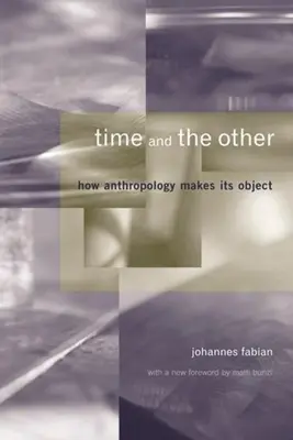 Čas a ten druhý: Ako si antropológia vytvára svoj objekt - Time and the Other: How Anthropology Makes Its Object