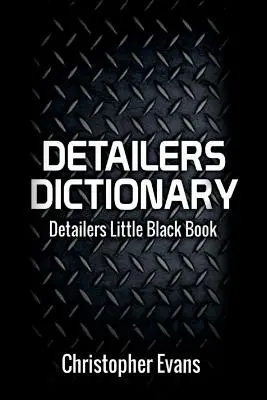 Detailers Dictionary, Volume 1: Detailers Little Black Book
