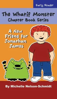 The Whatif Monster Chapter Book Series: Nový priateľ pre Jonathana Jamesa - The Whatif Monster Chapter Book Series: A New Friend for Jonathan James