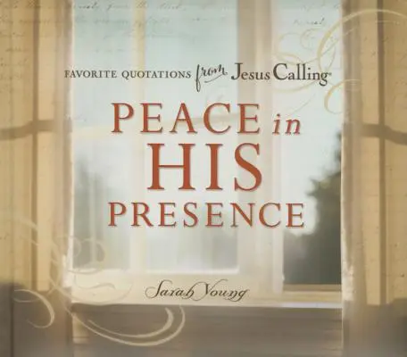 Pokoj v jeho prítomnosti: Obľúbené citáty z knihy Ježiš volá - Peace in His Presence: Favorite Quotations from Jesus Calling
