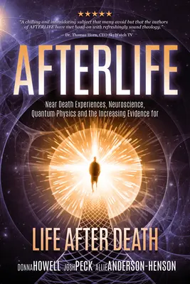 Život po živote: Kvantová fyzika: zážitky blízkej smrti, neuroveda, kvantová fyzika a čoraz viac dôkazov o živote po smrti - Afterlife: Near Death Experiences, Neuroscience, Quantum Physics and the Increasing Evidence for Life After Death