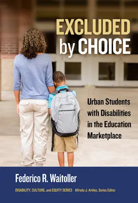 Vylúčení z výberu: Mestskí študenti so zdravotným postihnutím na trhu vzdelávania - Excluded by Choice: Urban Students with Disabilities in the Education Marketplace