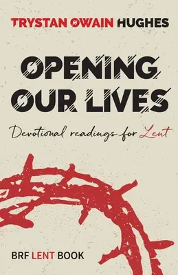 Otvárame svoj život - Devocionálie na pôstne obdobie - Opening Our Lives - Devotional readings for Lent