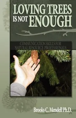 Milovať stromy nestačí: Komunikačné zručnosti pre odborníkov v oblasti prírodných zdrojov - Loving Trees is Not Enough: Communication Skills for Natural Resource Professionals