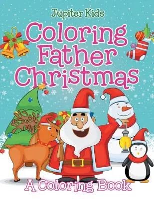 Omaľovánky Otec Vianoc (Kniha maľovaniek) - Coloring Father Christmas (A Coloring Book)