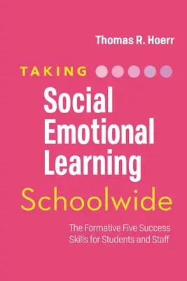 Sociálno-emocionálne učenie v celej škole: Formatívna päťka: zručnosti na dosiahnutie úspechu pre žiakov a zamestnancov - Taking Social-Emotional Learning Schoolwide: The Formative Five Success Skills for Students and Staff
