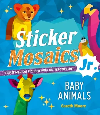 Samolepková mozaika Junior.: Detské zvieratká: Vytvorte čarovné obrazy s trblietavými samolepkami! - Sticker Mosaics Jr.: Baby Animals: Create Magical Pictures with Glitter Stickers!