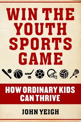 Vyhrajte športovú hru pre mládež: Ako môžu obyčajné deti prosperovať - Win the Youth Sports Game: How Ordinary Kids Can Thrive
