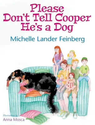 Prosím, nehovorte Cooperovi, že je pes, kniha 1 zo série Cooper the Dog (Mom's Choice Award Recipient-Gold) - Please Don't Tell Cooper He's a Dog, Book 1 of the Cooper the Dog series (Mom's Choice Award Recipient-Gold)