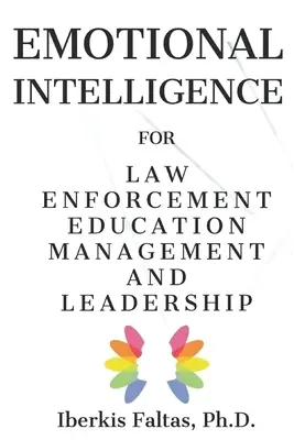 Emočná inteligencia: pre manažment a vedenie v oblasti vzdelávania v oblasti presadzovania práva - Emotional Intelligence: for Law Enforcement Education Management and Leadership
