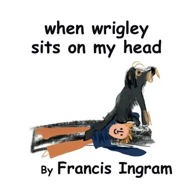 Keď mi Wrigley sedí na hlave - When Wrigley Sits On My Head