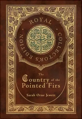Krajina špičatých jedlí (kráľovské zberateľské vydanie) (tvrdá laminovaná väzba s obalom) - The Country of the Pointed Firs (Royal Collector's Edition) (Case Laminate Hardcover with Jacket)