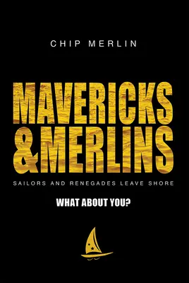 Mavericks & Merlins: A čo ty? - Námorníci a odpadlíci opúšťajú breh. - Mavericks & Merlins: Sailors and Renegades Leave Shore, What about You?