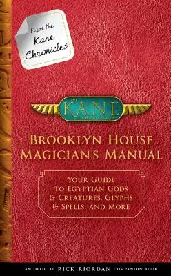 Z Kaneových kroník: (oficiálna sprievodná kniha Ricka Riordana): Príručka mága Brooklynského domu: Váš sprievodca egyptskými bohmi a bytosťami, glyfy - From the Kane Chronicles: Brooklyn House Magician's Manual (an Official Rick Riordan Companion Book): Your Guide to Egyptian Gods & Creatures, Glyphs