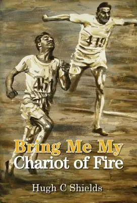 Prineste mi môj ohnivý voz: Úžasný skutočný príbeh, ktorý stojí za oscarovým filmom Ohnivé vozy - Bring Me My Chariot of Fire: The amazing true story behind the Oscar-winning film 'Chariots of Fire'