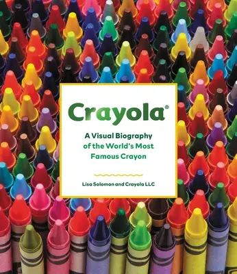 Crayola: Vizuálny životopis najslávnejšej pastelky na svete - Crayola: A Visual Biography of the World's Most Famous Crayon
