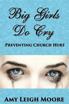 Veľké dievčatá plačú: Prevencia zranenia v kostole - Big Girls Do Cry: Preventing Church Hurt
