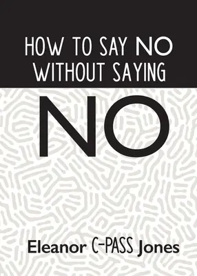 Ako povedať nie bez toho, aby ste povedali nie - How to Say No Without Saying No