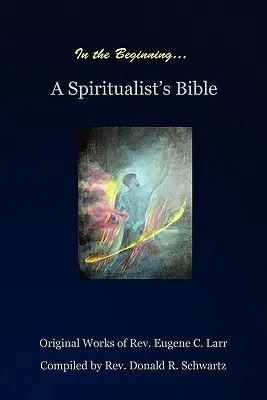 Na začiatku: Biblia špiritistu - In the Beginning: A Spiritualist's Bible