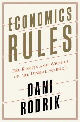 Pravidlá ekonómie: Ekonomika: Práva a chyby mizernej vedy (The Rights and Wrongs of the Dismal Science) - Economics Rules: The Rights and Wrongs of the Dismal Science