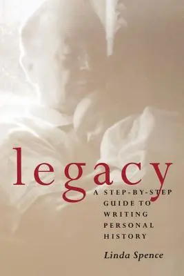 Odkaz: Sprievodca krok za krokom pri písaní osobnej histórie - Legacy: A Step-By-Step Guide To Writing Personal History