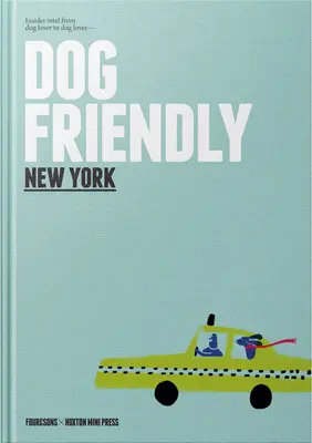 New York priateľský k psom: Zasvätené informácie od milovníka psov pre milovníkov psov - Dog Friendly New York: Insider Intel from Dog Lover to Dog Lover