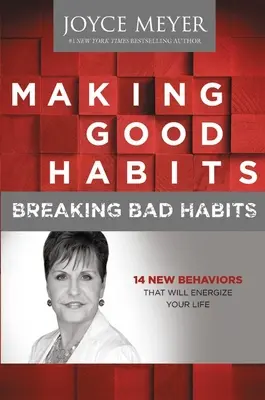 Vytváranie dobrých návykov, odbúravanie zlých návykov: 14 nových správaní, ktoré vám dodajú energiu do života - Making Good Habits, Breaking Bad Habits: 14 New Behaviors That Will Energize Your Life
