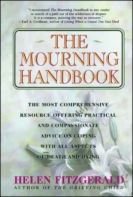 Príručka o smútku: Najkomplexnejší zdroj ponúkajúci praktické a súcitné rady, ako sa vyrovnať so všetkými aspektmi smrti a umierania - The Mourning Handbook: The Most Comprehensive Resource Offering Practical and Compassionate Advice on Coping with All Aspects of Death and Dy