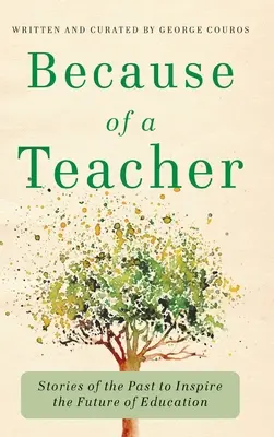 Because of a Teacher: Príbehy z minulosti, ktoré inšpirujú budúcnosť vzdelávania - Because of a Teacher: Stories of the Past to Inspire the Future of Education