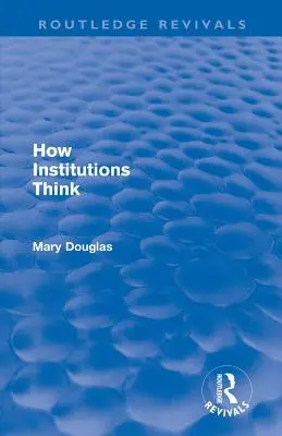 Ako myslia inštitúcie (Routledge Revivals) - How Institutions Think (Routledge Revivals)