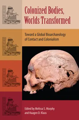 Kolonizované telá, premenené svety: Na ceste ku globálnej bioarcheológii kontaktov a kolonializmu - Colonized Bodies, Worlds Transformed: Toward a Global Bioarchaeology of Contact and Colonialism