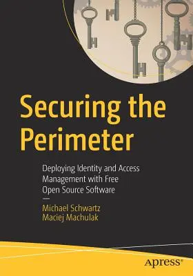 Zabezpečenie perimetra: Nasadenie správy identít a prístupu pomocou bezplatného softvéru s otvoreným zdrojovým kódom - Securing the Perimeter: Deploying Identity and Access Management with Free Open Source Software