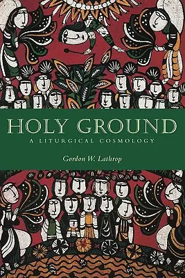 Svätá zem: Liturgická kozmológia - Holy Ground: A Liturgical Cosmology