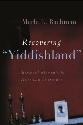 Obnovenie jidišlandu: v americkej literatúre - Recovering Yiddishland: Threshold Moments in American Literature