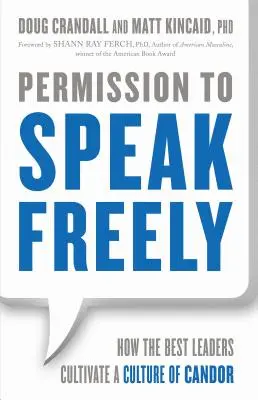 Povolenie slobodne hovoriť: Ako najlepší lídri kultivujú kultúru otvorenosti - Permission to Speak Freely: How the Best Leaders Cultivate a Culture of Candor