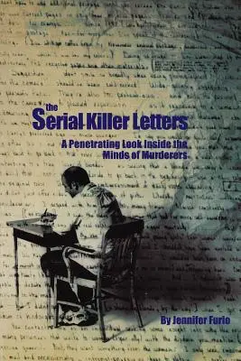 Listy sériového vraha: Listy sériových vrahov: Prenikavý pohľad do mysle vrahov - The Serial Killer Letters: A Penetrating Look Inside the Minds of Murderers