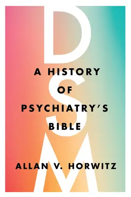 Dsm: Dejiny psychiatrickej biblie - Dsm: A History of Psychiatry's Bible