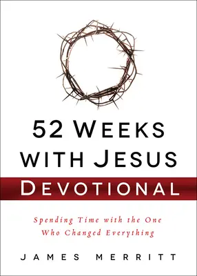 52 týždňov s Ježišom: Devocionálie: Čas strávený s tým, ktorý všetko zmenil - 52 Weeks with Jesus Devotional: Spending Time with the One Who Changed Everything