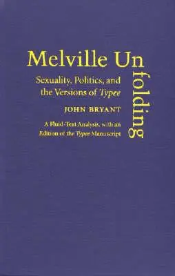 Melville Unfolding: Sexualita, politika a verzie románu Typee - Melville Unfolding: Sexuality, Politics, and the Versions of Typee