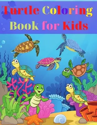 Kniha na vyfarbovanie korytnačiek pre deti: Vek 2-4 4-6 4-8 6-8 Omaľovánky Zábava a úžasné fakty pre deti - Turtle Coloring Book for Kids: Amazing Turtle Coloring Book for Kids Gift for Boys & Girls, Ages 2-4 4-6 4-8 6-8 Coloring Fun and Awesome Facts Kids