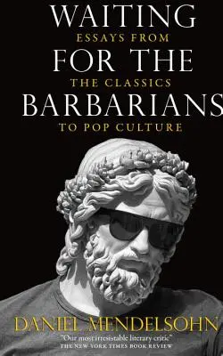 Čakanie na barbarov: Eseje od klasiky po popkultúru - Waiting for the Barbarians: Essays from the Classics to Pop Culture