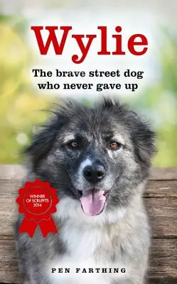 Wylie: Odvážny pouličný pes, ktorý sa nikdy nevzdal - Wylie: The Brave Street Dog Who Never Gave Up