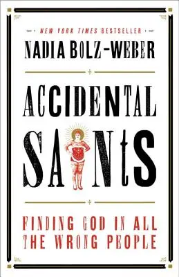 Náhodní svätci: Nájsť Boha vo všetkých nesprávnych ľuďoch - Accidental Saints: Finding God in All the Wrong People