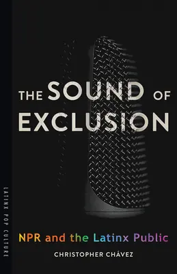 Zvuk vylúčenia: NPR a latinskoamerická verejnosť - The Sound of Exclusion: NPR and the Latinx Public
