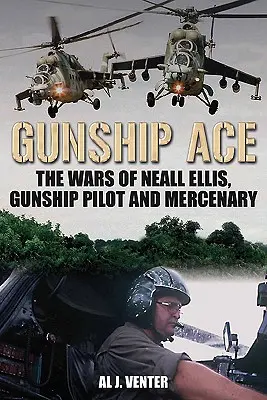 Gunship Ace: Vojny Nealla Ellisa, pilota vrtuľníkov a žoldniera - Gunship Ace: The Wars of Neall Ellis, Helicopter Pilot and Mercenary
